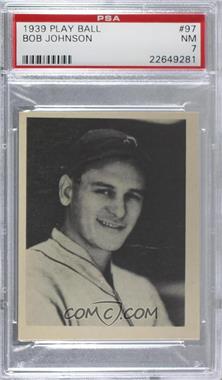 1939 Play Ball - [Base] #97.1 - Bob Johnson (Full Name in All Caps) [PSA 7 NM]