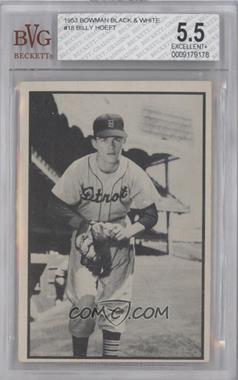 1953 Bowman - Black and White #18 - Billy Hoeft [BVG 5.5 EXCELLENT+]