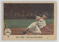 Oct. 1946- Sox lose the Series