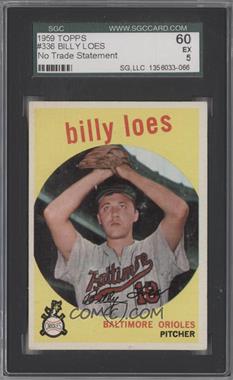 1959 Topps - [Base] #336.1 - Billy Loes (No "Traded to Washington in March 1959." on Back) [SGC 60 EX 5]