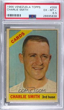 1966 Topps - [Base] - Venezuelan #358 - Charlie Smith [PSA 6.5 EX‑MT+]