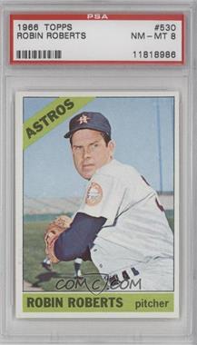 1966 Topps - [Base] #530 - High # - Robin Roberts [PSA 8 NM‑MT]