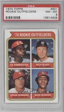 1974 Topps - [Base] #601 - Rookie Outfielders - Ed Armbrister, Rich Bladt, Brian Downing, Bake McBride [PSA 8 NM‑MT]