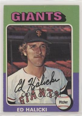 1975 Topps - [Base] #467 - Ed Halicki [Poor to Fair]