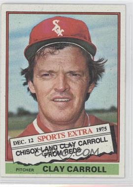 1976 Topps - [Base] #211T - Traded - Clay Carroll