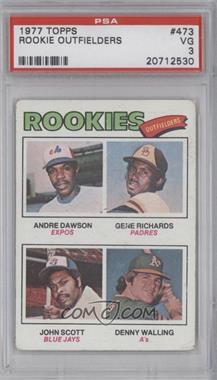 1977 Topps - [Base] #473 - Rookie Outfielders - Andre Dawson, Gene Richards, John Scott, Denny Walling [PSA 3 VG]