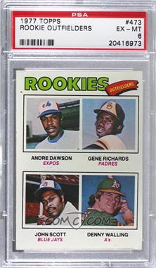 1977 Topps - [Base] #473 - Rookie Outfielders - Andre Dawson, Gene Richards, John Scott, Denny Walling [PSA 6 EX‑MT]