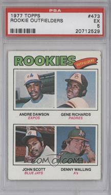1977 Topps - [Base] #473 - Rookie Outfielders - Andre Dawson, Gene Richards, John Scott, Denny Walling [PSA 5 EX]