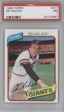 1980 Topps - [Base] #217 - Ed Halicki [PSA 7 NM]