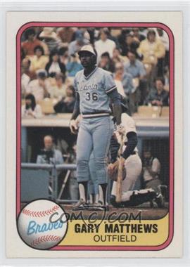 1981 Fleer - [Base] #251.1 - Gary Matthews (No Finger on Back)