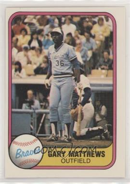 1981 Fleer - [Base] #251.2 - Gary Matthews (Finger on Back)