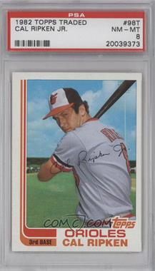 1982 Topps Traded - [Base] #98T - Cal Ripken Jr. [PSA 8 NM‑MT]