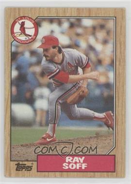 1987 Topps - [Base] #671.1 - Ray Soff (No D* Before Copyright Line)