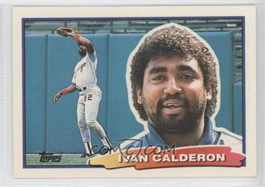 1988 Topps Big - [Base] #63.1 - Ivan Calderon (C*D* on Back)