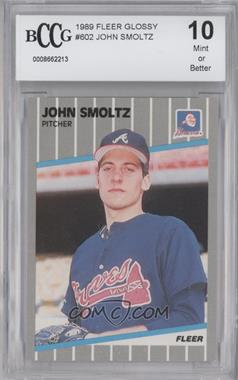 1989 Fleer - [Base] - Glossy #602 - John Smoltz [BCCG 10 Mint or Better]