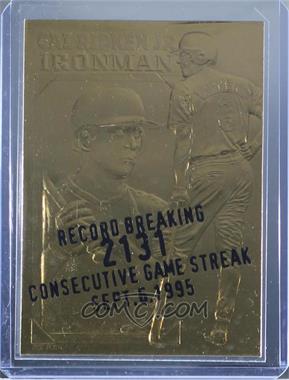 1990-00 Bleachers 23 Karat Gold - [Base] #_CARI.4 - Cal Ripken Jr. Ironman (Black 2131 Overstrike)