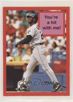 Ken Griffey Jr. (You're a hit with me!)
