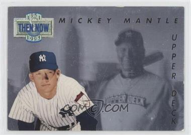 1993 Upper Deck - Then & Now #TN17 - Mickey Mantle [EX to NM]