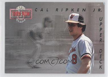 1993 Upper Deck - Then & Now #TN4 - Cal Ripken Jr. [Noted]