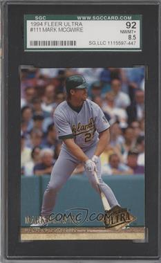 1994 Fleer Ultra - [Base] #111 - Mark McGwire [SGC 92 NM/MT+ 8.5]