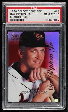 1996 Select Certified Edition - [Base] - Mirror Red #53 - Cal Ripken Jr. /90 [PSA 10 GEM MT]