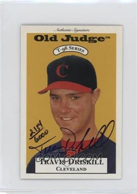 1996 Signature Rookies Old Judge - T-96 Minis - Signatures #9.1 - Travis Driskill (#/6000)