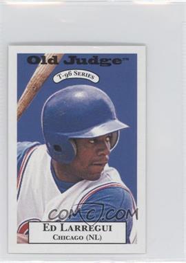 1996 Signature Rookies Old Judge - T-96 #16 - Ed Larregui