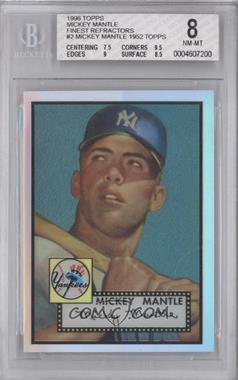 1996 Topps - Mickey Mantle Commemorative Reprints - Finest Refractors #2 - Mickey Mantle (1952 Topps) [BGS 8 NM‑MT]