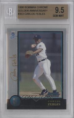 1998 Bowman Chrome - [Base] - Golden Anniversary #353 - Carlos Febles /50 [BGS 9.5 GEM MINT]