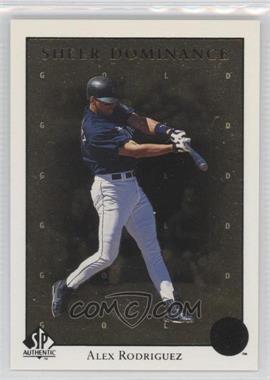 1998 SP Authentic - Sheer Dominance - Gold #SD11 - Alex Rodriguez /2000