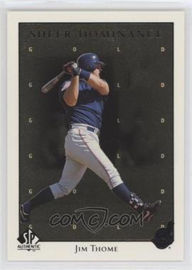 1998 SP Authentic - Sheer Dominance - Gold #SD37 - Jim Thome /2000