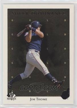 1998 SP Authentic - Sheer Dominance - Gold #SD37 - Jim Thome /2000