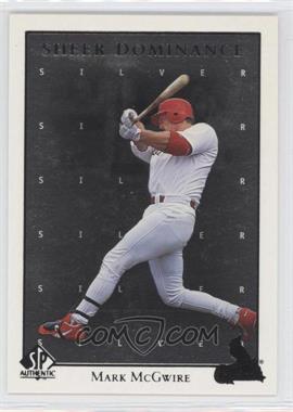 1998 SP Authentic - Sheer Dominance - Silver #SD10 - Mark McGwire