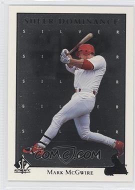 1998 SP Authentic - Sheer Dominance - Silver #SD10 - Mark McGwire