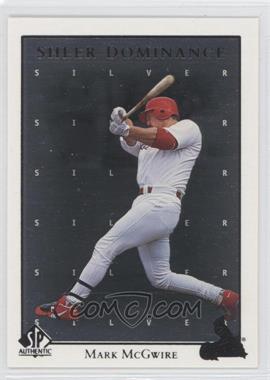 1998 SP Authentic - Sheer Dominance - Silver #SD10 - Mark McGwire