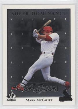 1998 SP Authentic - Sheer Dominance - Silver #SD10 - Mark McGwire