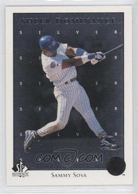 1998 SP Authentic - Sheer Dominance - Silver #SD29 - Sammy Sosa