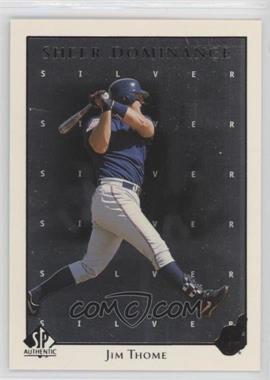 1998 SP Authentic - Sheer Dominance - Silver #SD37 - Jim Thome [EX to NM]