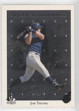 1998 SP Authentic - Sheer Dominance - Silver #SD37 - Jim Thome