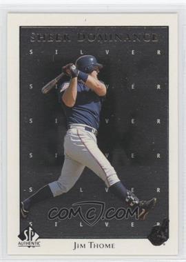 1998 SP Authentic - Sheer Dominance - Silver #SD37 - Jim Thome