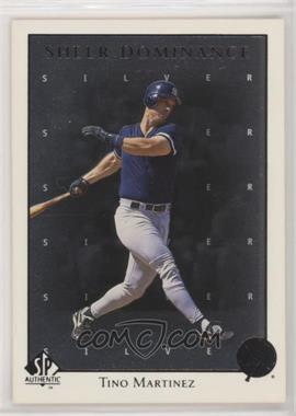 1998 SP Authentic - Sheer Dominance - Silver #SD39 - Tino Martinez [Noted]