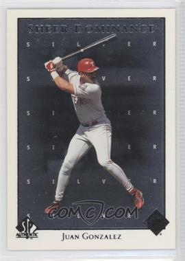 1998 SP Authentic - Sheer Dominance - Silver #SD42 - Juan Gonzalez