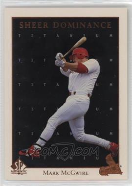 1998 SP Authentic - Sheer Dominance - Titanium #SD10 - Mark McGwire /100