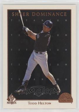 1998 SP Authentic - Sheer Dominance - Titanium #SD27 - Todd Helton /100