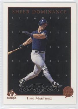 1998 SP Authentic - Sheer Dominance - Titanium #SD39 - Tino Martinez /100