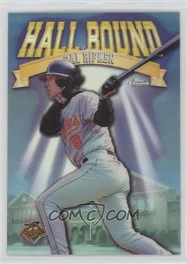 1998 Topps Chrome - Hall Bound - Refractor Without Die-Cut #HB6 - Cal Ripken Jr.