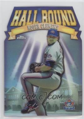 1998 Topps Chrome - Hall Bound - Refractor #HB4 - Roger Clemens