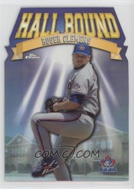 1998 Topps Chrome - Hall Bound - Refractor #HB4 - Roger Clemens