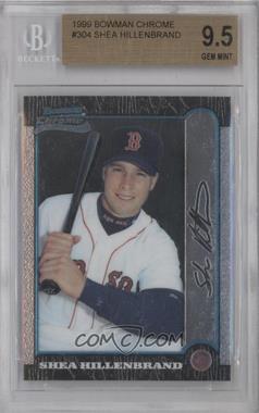 1999 Bowman Chrome - [Base] #304 - Shea Hillenbrand [BGS 9.5 GEM MINT]