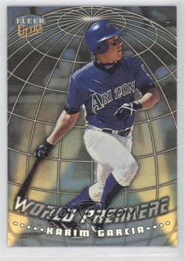 1999 Fleer Ultra - World Premiere #9 WP - Karim Garcia